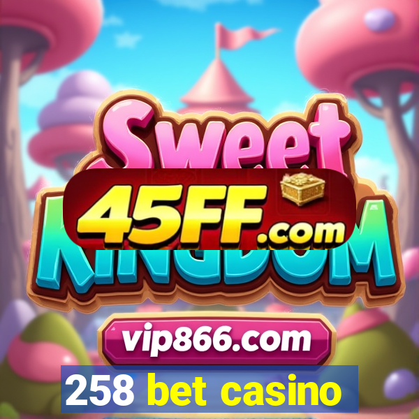 258 bet casino